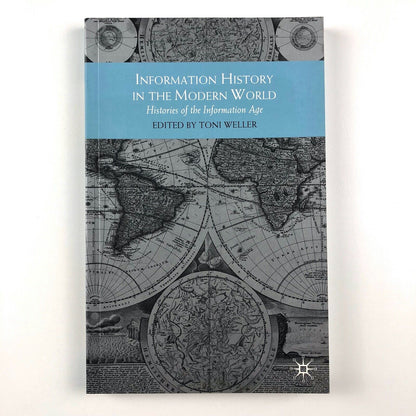 Information History in the Modern World | Edited by Toni Weller | Palgrave Macmillan, 2011