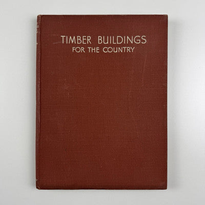 Timber Buildings for the Country edited by E.H.B. | Boulton Country Life, 1938