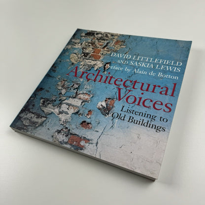 Architectural Voices. Listening to Old Buildings by David Littlefield & Saskia Lewis | John Wiley, 2007