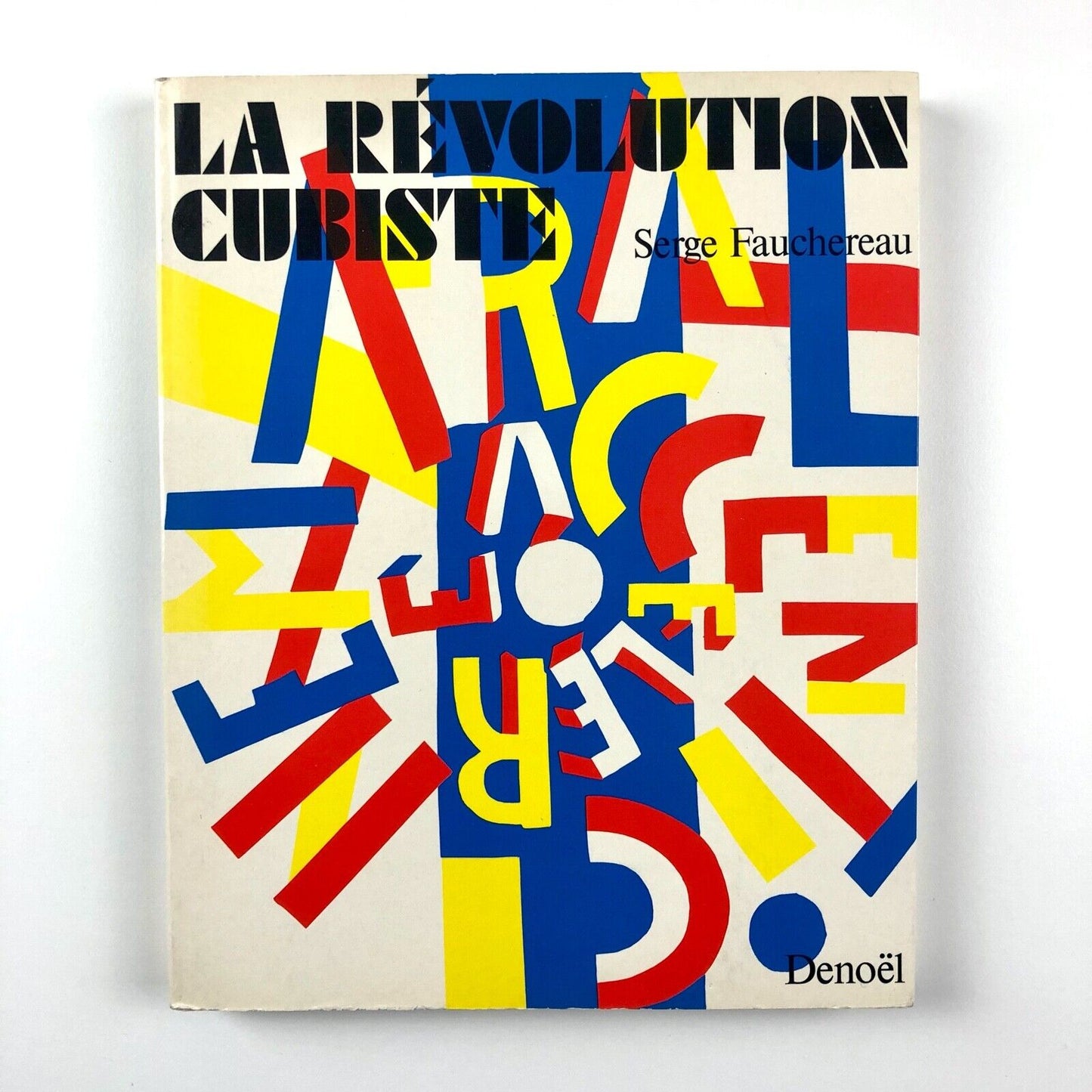 Le Révolution Cubiste by Serge Fauchereau | Editions Denoël, 1982