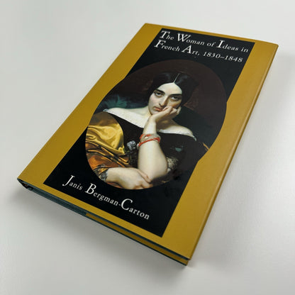 The Woman of Ideas in French Art, 1830-1848 by Janis Bergman-Carton | Yale 1995