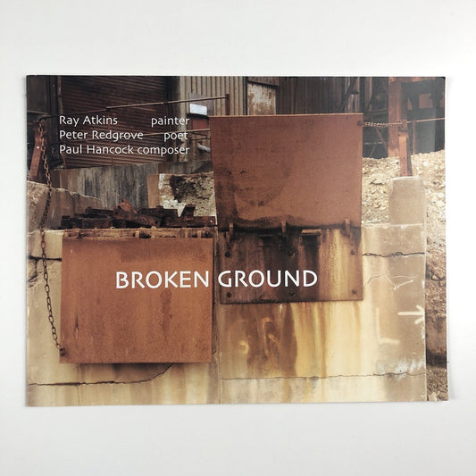 Broken Ground | Ray Atkins, Peter Redgrove, Paul Hancock | 2001 exhibition catalogue