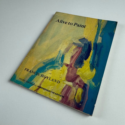 Alive to Paint by Francis Hoyland Oxford University Press 1967