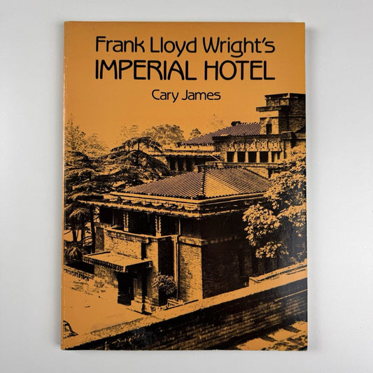 Frank Lloyd Wright’s Imperial Hotel by Cary James | Dover Publications, 1988