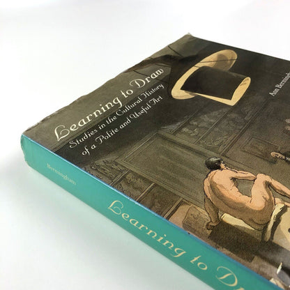 Learning to Draw. Studies in the Cultural History of a Polite and Useful Art by Ann Bermingham | Yale University Press, 2000