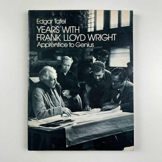 Years with Frank Lloyd Wright. Apprentice to Genius by Edgar Tafel | Dover Publications, 1979