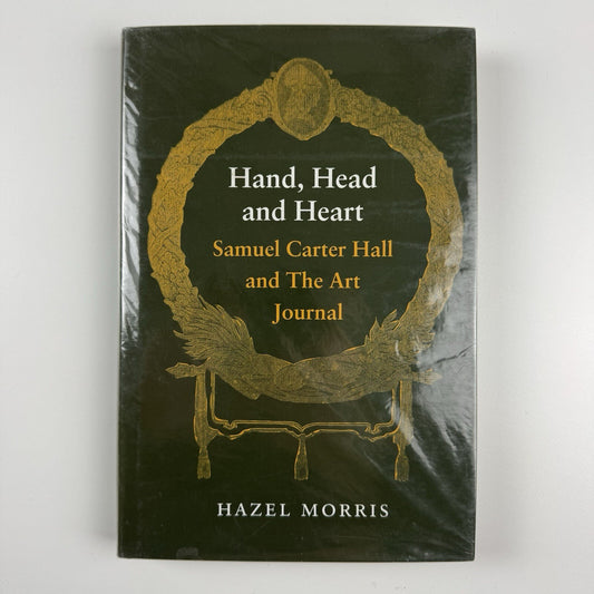 Hand, Head and Heart: Samuel Carter Hall and the Art Journal by Hazel Morris | Michael Russell Publishing, 2002