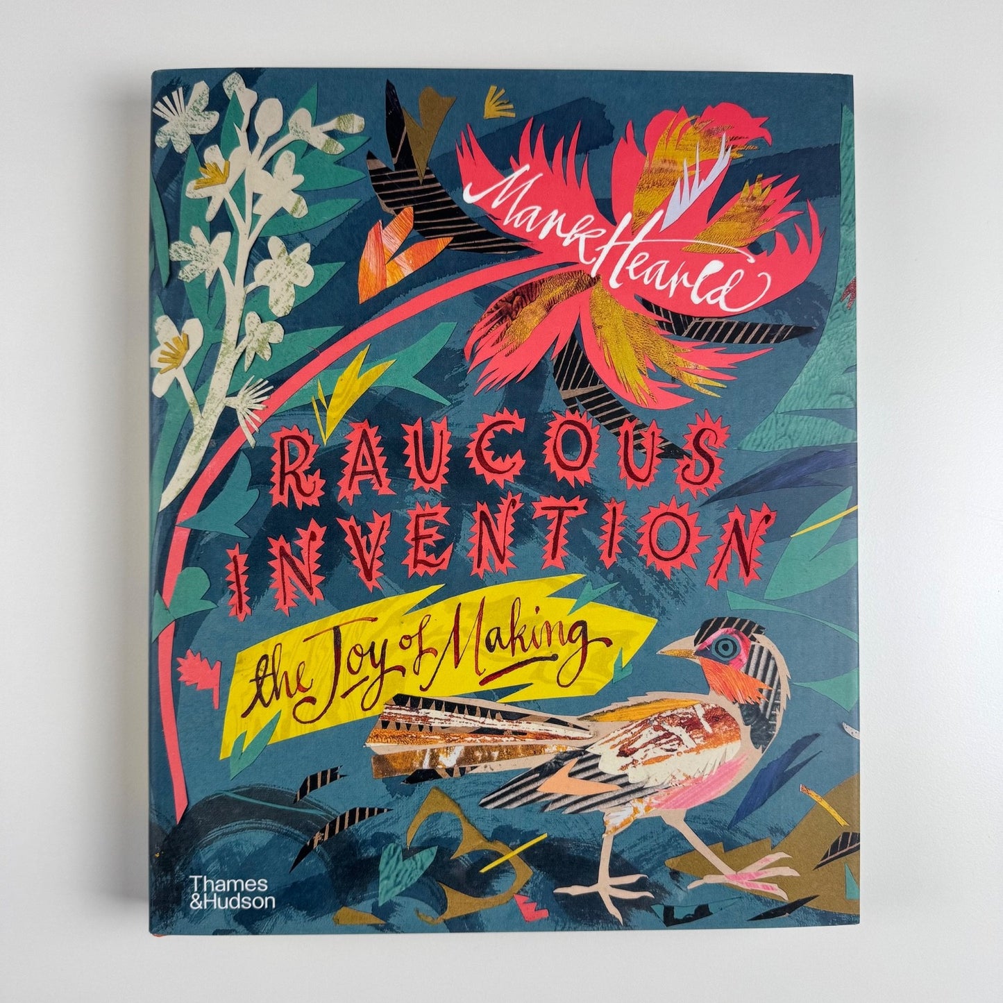 Raucous Invention. The Joy of Making by Mark Hearld Thames & Hudson, 2025 SIGNED