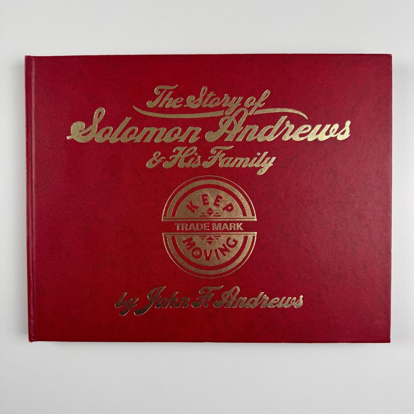 Keep Moving. The Story of Solomon Andrews and his Family by John F. Andrews | Stewart Williams, Barry, 1976. Limited edition of 1000 copies