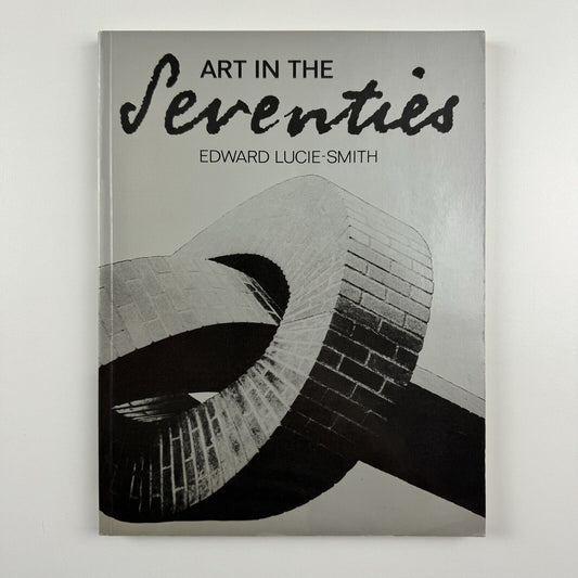 Art in the Seventies by Edward Lucie-Smith | Phaidon, Oxford, 1983