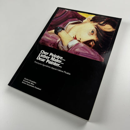 Cher Peintre… Lieber Male … Dear Painter …. Peintures figuratives depuis l’ultime Picabia | Centre Pompidou 2002 | Touring exhibition catalogue