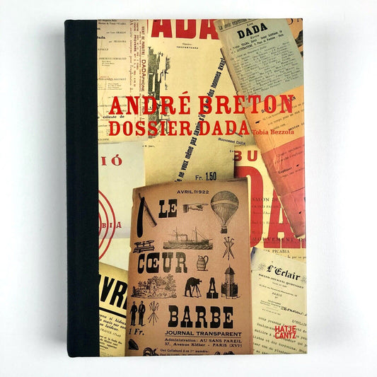 Dossier Dada by André Breton | Hatje Cantz Verlag, 2005 edition Tobia Bezzola