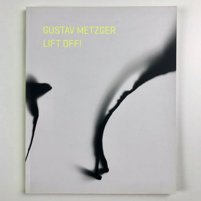 Gustav Metzger. Lift off! | Kettle's Yard, Cambridge exhibition catalogue, 2014