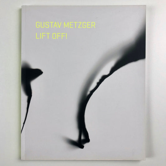 Gustav Metzger. Lift off! | Kettle's Yard, Cambridge exhibition catalogue, 2014