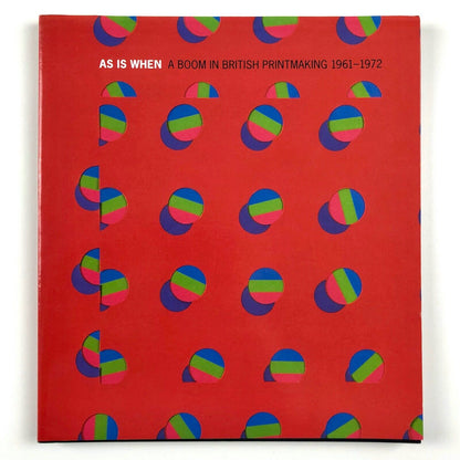 As is when. A boom in British printmaking 1961-1972 | British Council, 2003
