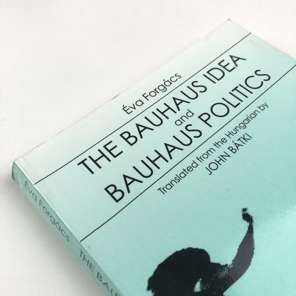 The Bauhaus Idea and Bauhaus Politics by Éva Forgács | CEU 1995