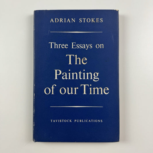 Three Essays on The Painting of our Time by Adrian Stokes | Tavistock Publications, 1961
