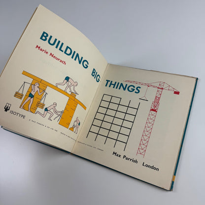 Building Big Things by Marie Neurath | Max Parrish, London, 1958 Isotype Institute