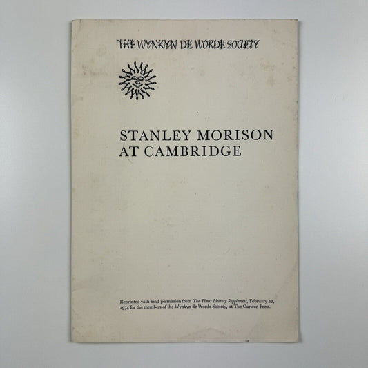 Stanley Morison at Cambridge. Wynkyn de Worde Society reprint | Curwen Press, 1974