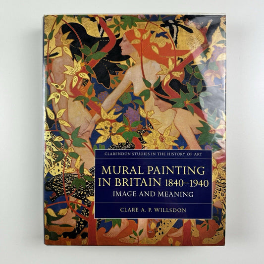 Mural Painting in Britain 1840–1940 by Clare A.P. Willsdon | Clarendon Studies in the History of Art | Oxford University Press, 2000