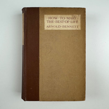 How to make the best of life by Arnold Bennett | Hodder & Stoughton, 1923