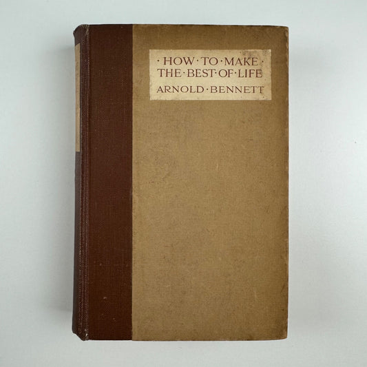 How to make the best of life by Arnold Bennett | Hodder & Stoughton, 1923