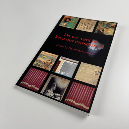 Do we want to keep our newspapers? Edited by David McKitterick. Kings College London, Office for Humanities Communication Publication 15, 2002