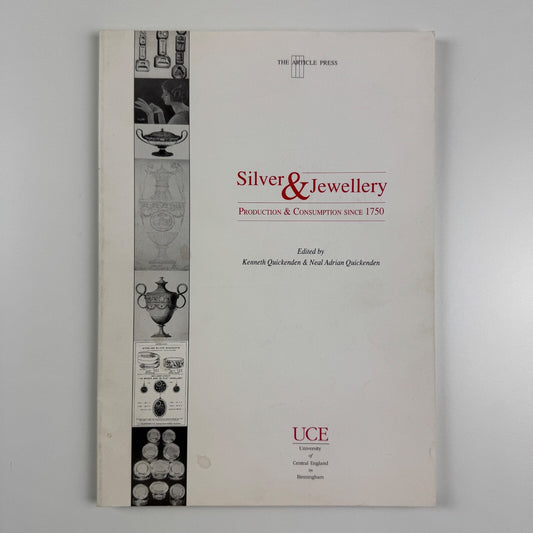 Silver & Jewellery Production & Consumption Since 1750. Edited by Kenneth Quickenden & Neal Adrian Quickenden | University of Central in England in Birmingham (UCE)/Article Press, 1995