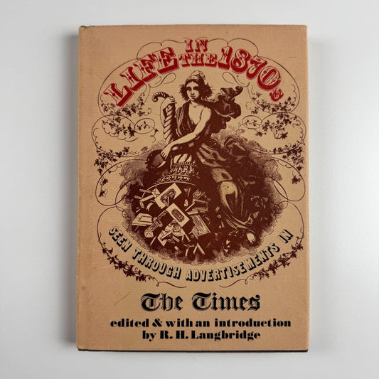 Life in the 1870s seen through advertisements in The Times R.H. Langbridge | Times Newspapers, 1974