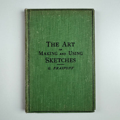 The Art of Making and Using Sketches by G. Fraipont. Cassell & Co, 1922 reprint