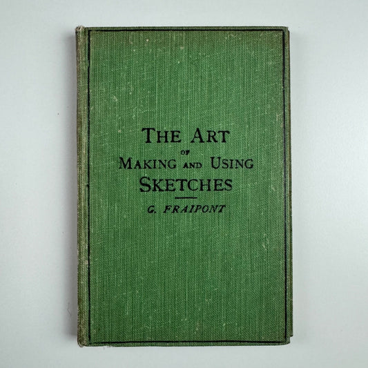 The Art of Making and Using Sketches by G. Fraipont. Cassell & Co, 1922 reprint