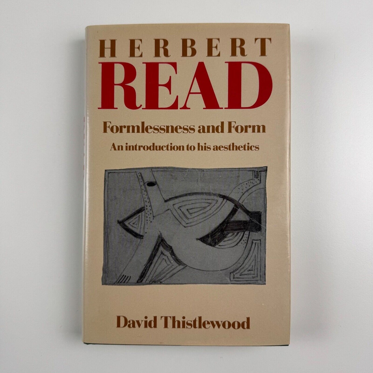 Herbert Read. Formlessness and Form. An introduction to his aesthetics by David Thistlewood | Routledge & Kegan Paul, 1984