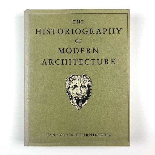 The Historiography of Modern Architecture by Panayotis Tournikiotis | MIT Press, 1999
