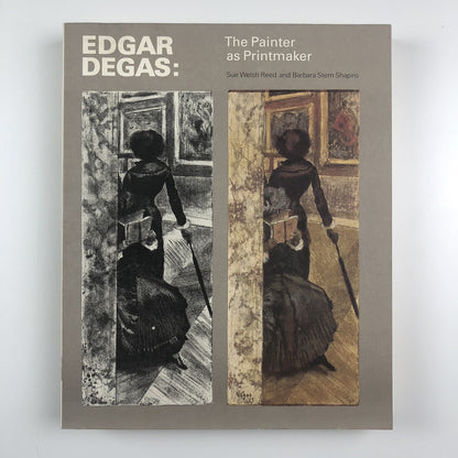 Edgar Degas. The Painter as Printmaker by Sue Welsh Reed & Barbara Stern Shapiro | The Museum of Fine Arts, Boston, 1985