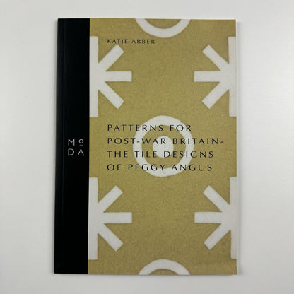 Patterns for post-war Britain. The tile designs of Peggy Angus by Katie Arber | MODA, Middlesex University Press, 2002