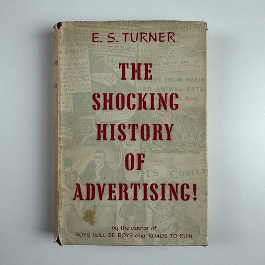 The Shocking History of Advertising by E.S. Turner | Michael Joseph, 1953