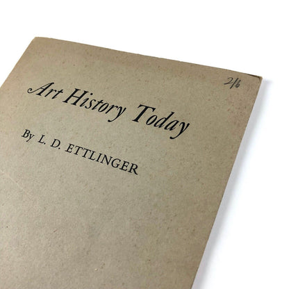 Art History Today by L.D. Ettlinger. An Inaugural Lecture | UCL 9 March 1961