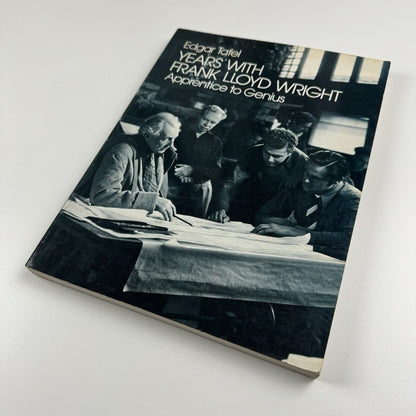 Years with Frank Lloyd Wright. Apprentice to Genius by Edgar Tafel | Dover Publications, 1979
