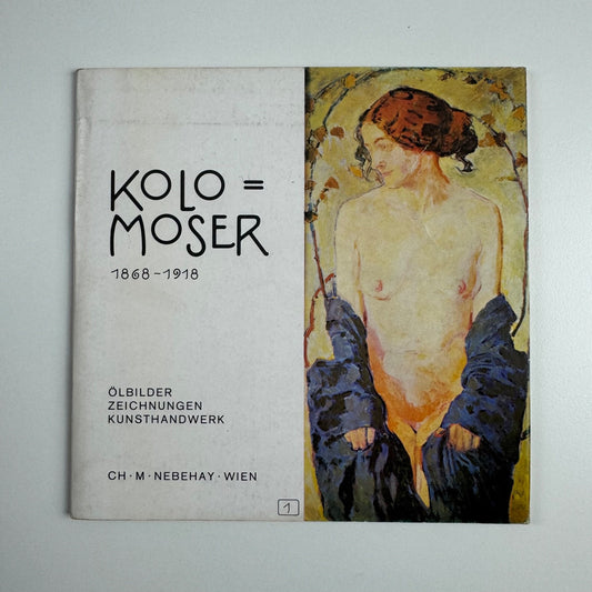 Koloman Moser 1868 -1918. Aus seinem Nachlaß: Zeichnungen, Entwürfe, Ölbilder, Kunstgewerbe | Christian Nebehay, Vienna, 1971