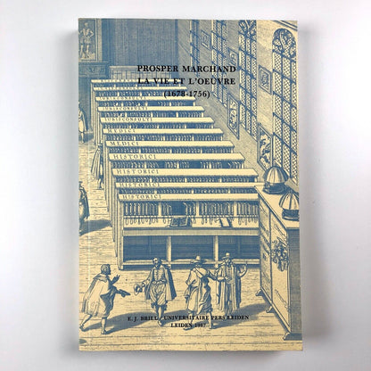 Prosper Marchand La Vie et L'Oeuvre 1678-1756 | Berkvens-Stevelinck Leiden, 1987