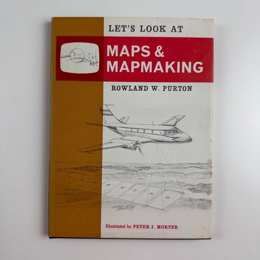 Let’s Look at Maps & Mapmaking Rowland W. Purton | Frederick Muller, 1971 illustrated by Peter J. Morter