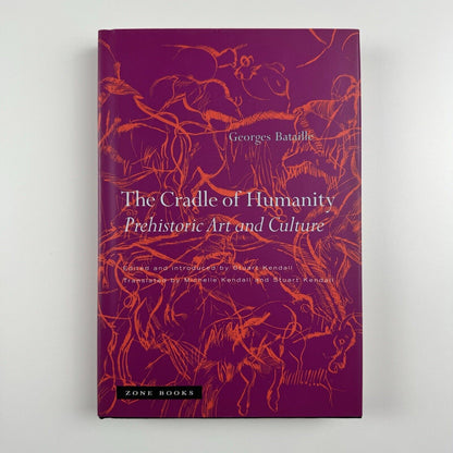 The Cradle of Humanity. Prehistoric Art and Culture by Georges Bataille | Zone Books, 2005