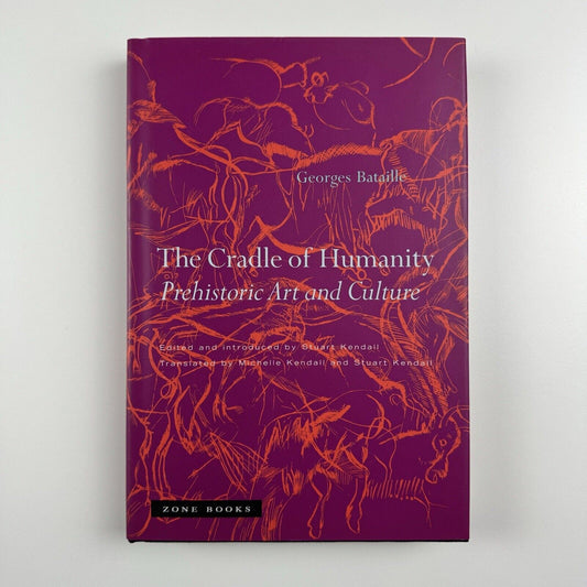 The Cradle of Humanity. Prehistoric Art and Culture by Georges Bataille | Zone Books, 2005