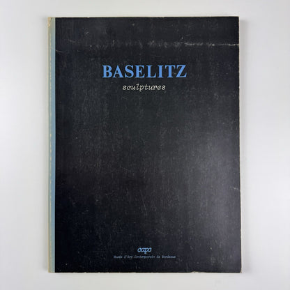 [Georg] Baselitz – Sculptures | Musée d'Art Contemporain de Bordeaux catalogue, 1983