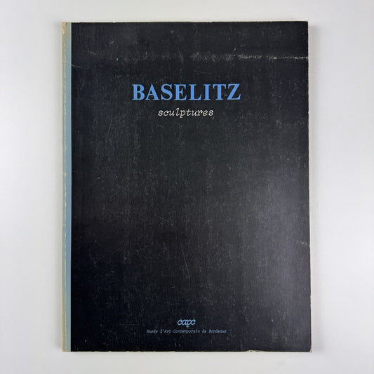 [Georg] Baselitz – Sculptures | Musée d'Art Contemporain de Bordeaux catalogue, 1983