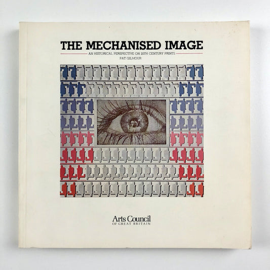 The Mechanised Image. An historical perspective on 20th century prints by Pat Gilmour | Arts Council 1978