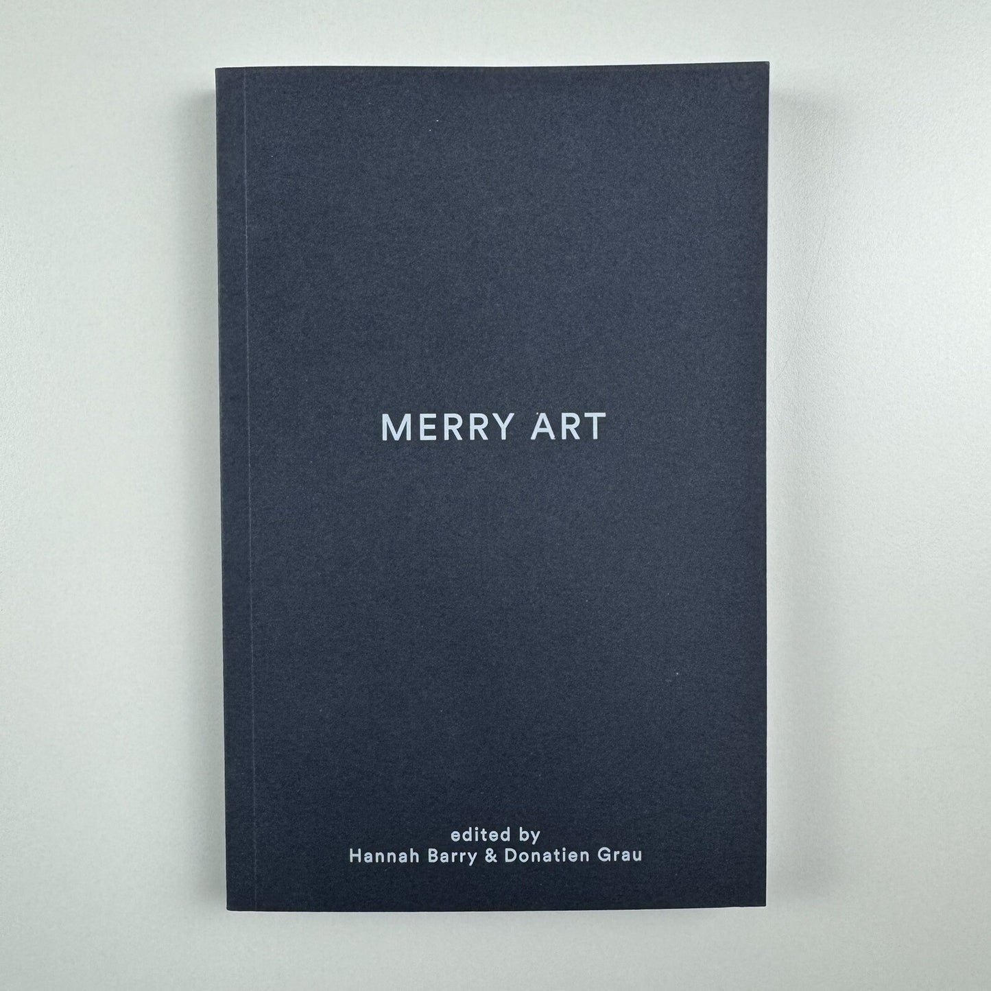 Merry Art | Edited by Hannah Barry and Donatien Grau | Hannah Barry Gallery 2015