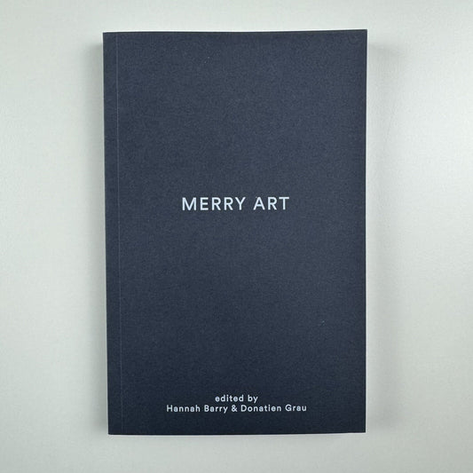 Merry Art | Edited by Hannah Barry and Donatien Grau | Hannah Barry Gallery 2015