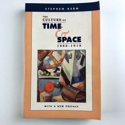 The Culture of Time & Space 1880–1918 by Stephen Kern | Harvard, 2003