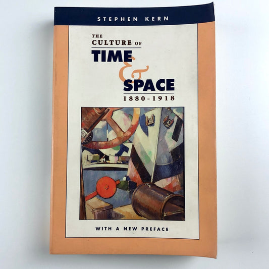 The Culture of Time & Space 1880–1918 by Stephen Kern | Harvard, 2003